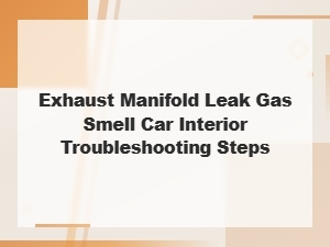 Exhaust Manifold Leak: Stop Gas Smell in Car Interior – Troubleshooting Guide
