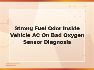 Diagnosing Strong Fuel Odor Inside Vehicle with Ac on Bad Oxygen Sensor Exhaust Leak