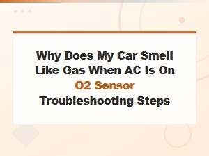 Car Smells Like Gas with Ac On? O2 Sensor Troubleshooting Steps